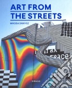 Art from the streets. Ediz. a colori libro