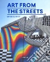 Art from the streets. Ediz. a colori libro