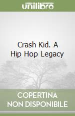 Crash Kid. A Hip Hop Legacy libro
