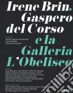 Irene Brin, Gasparo Del Corso e la Galleria L'Obelisco. Ediz. illustrata libro