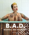 B.A.D.. Beautiful and Determined. Ediz. illustrata libro