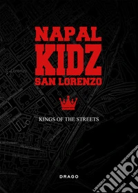 Napal kidz San Lorenzo. Kings of the streets. Ediz. illustrata libro