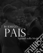 Rodrigo Pais. Sguardi sulla moda. Fotografie 1955-1965. Ediz. a colori