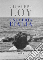 Una certa Italia. Fotografie 1959-1981. Ediz. illustrata libro