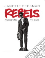 Rebels. From punk to Dior. Ediz. illustrata