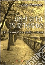 Una vita in ritardo. Alla scoperta di una duplice esistenza