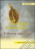 La medaglia miracolosa. L'abbraccio della madre libro