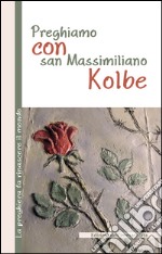 Preghiamo con san Massimiliano Kolbe libro