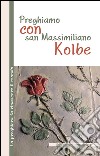 Preghiamo con san Massimiliano Kolbe libro di Reale Monica