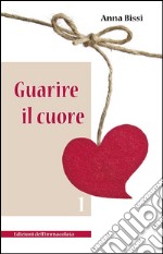 Guarire il cuore. Vol. 1 libro