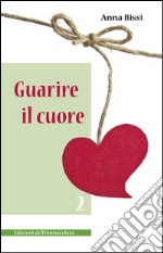 Guarire il cuore. Vol. 2 libro