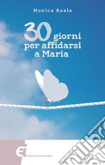 30 giorni per affidarsi a Maria libro