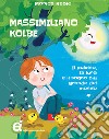 Massimiliano Kolbe. Il pulcino, la luna e il sogno più grande del mondo libro di Reale Monica