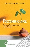 Ricominciare. Parole di consolazione nella Bibbia libro di Buccioni Emanuela