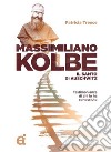 Massimiliano Kolbe. Il santo di Auschwitz. Testimonianze di coloro che lo hanno conosciuto libro