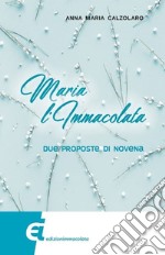 Maria l'Immacolata. Due proposte di novena libro