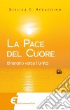 La pace del cuore. Itinerario verso l'unità libro di Di Berardino Giuliva