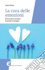 La cura delle emozioni. Il benessere emotivo secondo il Vangelo libro