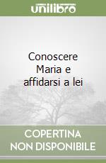 Conoscere Maria e affidarsi a lei libro