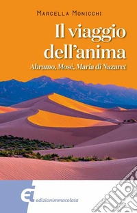 Il viaggio dell'anima. Abramo, Mosè, Maria di Nazareth libro