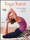 Yoga tutor. Guida teorico-pratica per esperti e appassionati libro