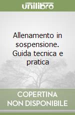 Allenamento in sospensione. Guida tecnica e pratica libro