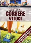 L'arte di correre veloci. Come migliorare tecnica, allenamento e prestazioni libro