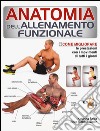 Anatomia dell'allenamento funzionale. Come migliorare le prestazioni con i movimenti di tutti i giorni libro