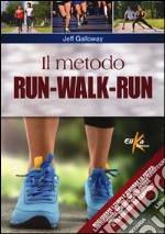 Il metodo run-walk-run. Migliorare i tempi e ridurre la fatica: suggerimenti per tagliare il traguardo da campioni libro