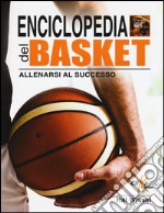 Enciclopedia del basket. Allenarsi al successo libro