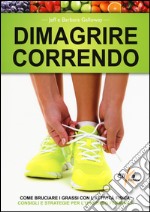 Dimagrire correndo. Come bruciare i grassi con l'attività fisica. Consigli e strategie per l'universo femminile libro