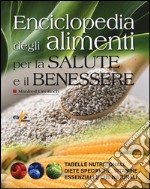 Enciclopedia degli alimenti per la salute e il benessere. Tabelle nutrizionali, diete specifiche, vitamine essenziali e cibi naturali libro