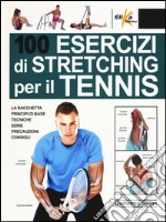 100 esercizi di stretching per il tennis libro