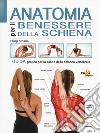 Anatomia per il benessere della schiena. Guida pratica per la salute della colonna vertebrale. Ediz. a colori libro