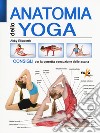 Anatomia dello yoga. Consigli per la corretta esecuzione delle asana. Ediz. a colori libro