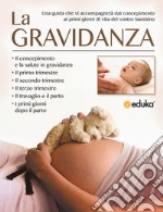 La gravidanza. Una guida che vi accompagnerà dal concepimento ai primi giorni di vita del vostro bambino libro