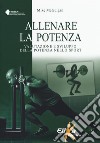 Allenare la potenza. Valutazione e sviluppo della potenza nello sport libro