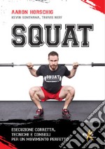 Squat. Esecuzione corretta, tecniche e consigli per un movimento perfetto