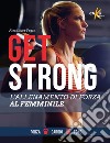 Get strong. L'allenamento di forza al femminile. Ediz. illustrata libro