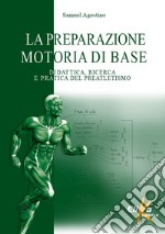 La preparazione motoria di base. Didattica, ricerca e pratica del preatletismo