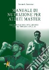 Manuale di nutrizione per atleti master. L'alimentazione intelligente per gli sportivi over 35 libro