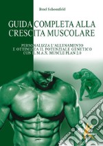 Guida completa alla crescita muscolare. Personalizza l'allenamento e ottimizza il potenziale genetico con il M.A.X. Muscle Plan 2.0