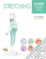 Stretching. 30 giorni di routine guidate per ritrovare la salute e il benessere libro