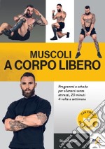 Muscoli a corpo libero. Programmi e schede per allenarsi senza attrezzi, 20 minuti 4 volte a settimana. Ediz. illustrata. Con QR Code