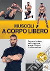 Muscoli a corpo libero. Programmi e schede per allenarsi senza attrezzi, 20 minuti 4 volte a settimana. Ediz. illustrata. Con QR Code libro di Ragnar Remi