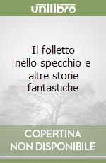 Il folletto nello specchio e altre storie fantastiche libro