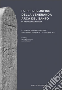 I cippi di confine della veneranda Arca del Santo di Anguillara Veneta