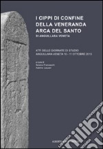 I cippi di confine della veneranda Arca del Santo di Anguillara Veneta libro