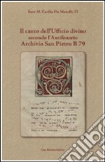 Il canto dell'ufficio divino secondo l'Antifonario Archivio San Pietro B 79 libro