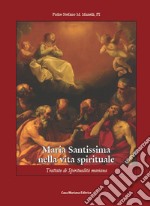 Maria Santissima nella vita spirituale. Trattato di spiritualità mariana libro